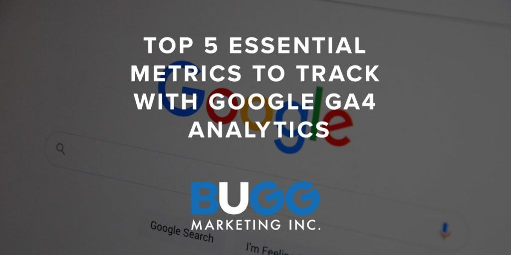 Top 5 Essential Metrics to Track with Google GA4 Analytics
